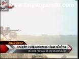 Suriye Ordusunun Katliamı Sürüyor