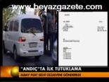 'Andıç'ta İlk Tutuklama