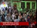 Çiçek'ten İftar Uyarısı