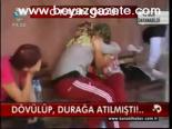 Dövülüp, Durağa Atılmıştı!...