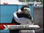 8 Aylık Hasret Bitti