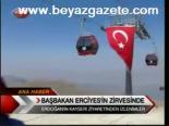 Başbakan Erciyes'in Zirvesi