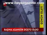 Başına Asansör Düştü Öldü