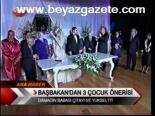 Başbakan'dan 3 Çocuk Önerisi