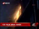 150 Yıllık Bina Yandı