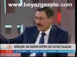 Gökçek: Bu Sezon Süper Lig Tatsız Olacak