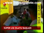 Süper Lig Olaylı Başladı