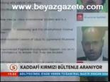 Kaddafi Kırmızı Bültenle Aranıyor
