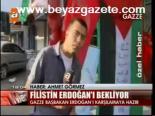 Gazze Erdoğan'ı Bekliyor