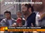 Kardeş Parsadan Da Yakalandı