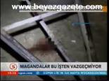 Magandalar Bu İşten Vazgeçmiyor