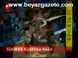 İzmir'de Kuşkulu Kaza