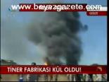 Tiner Fabrikası Kül Oldu!