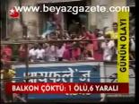 Balkon Çöktü: 1 Ölü, 6 Yaralı