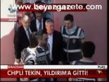 Chp'li Tekin, Yıldırım'a Gitti!