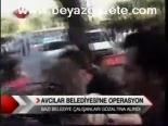 Avcılar Belediyesi'ne Operasyon