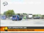 İşte Operasyon Anı