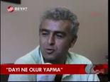 Dayı Ne Olur Yapma