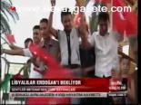 Libyalılar Erdoğan'ı Bekliyor