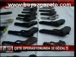 Çete Operasyonunda 32 Gözaltı