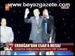 Erdoğan'dan Esad'a Mesaj