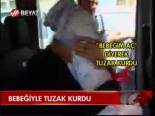 Bebeğiyle Tuzak Kurdu