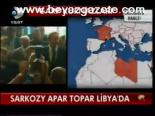 Sarkozy Apar Topar Libya'da