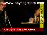 Yanlış Detoks Can Alıyor