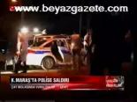 K.maraş'ta Polise Saldırı