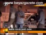 Trafik Polisi Şehit Oldu