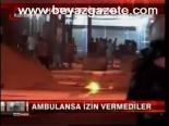 Ambulansa İzin Vermediler