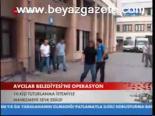 Avcılar Belediyesi'ne Operasyon