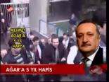 Ağar'a 5 Yıl Hapis