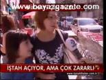 İştah Açıyor, Ama Çok Zararlı