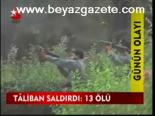 Taliban Saldırdı: 13 Ölü