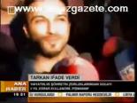 Tarkan İfade Verdi