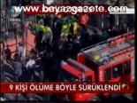9 Kişi Ölüme Böyle Sürüklendi