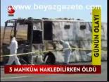 5 Mahkum Nakledilirken Öldü