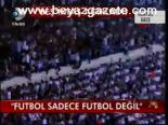 Futbol Sadece Futbol Değil