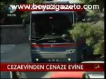 Cezaevinden Cenaze Evine