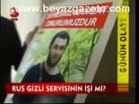 Rus Gizli Servisinin İşi Mi?