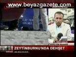Zeytinburnu'nda Dehşet