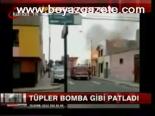 Tüpler Bomba Gibi Patladı