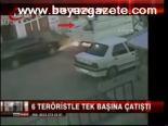 6 Teröriste Karşı Tek Başına...