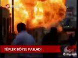 Tüpler Böyle Patladı