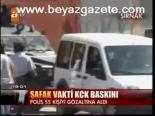 Şafak Vakti Kck Baskını