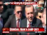 Erdoğan, Fidan'a Sahip Çıktı