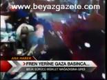 Fren Yerine Gaza Basınca...