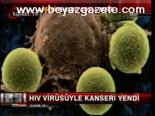Hiv Virüsüyle Kanseri Yendi