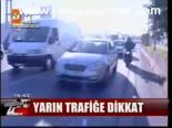 Yarın Trafiğe Dikkat
